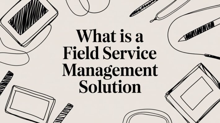 Best Field Management Software Tackon FSM What Is a Field Service Management Solution | Tackon FSM