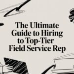 Best Field Management Software Tackon FSM The Ultimate Guide to Hiring a Top-Tier Field Service Rep | Tackon FSM